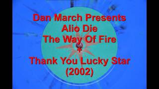 Alio Die - The Way Of Fire + Thank You Lucky Star (2002)