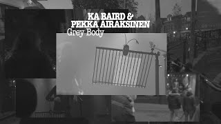 Ka Baird &amp; Pekka Airaksinen - Grey Body