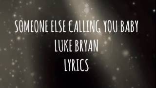 Someone Else Calling You Baby Luke Bryan LYRICS