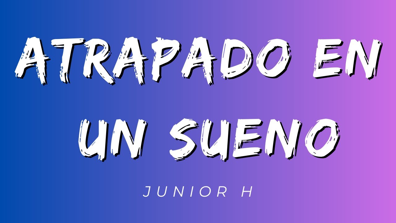 Atrapado En un Sueno - Junior H (Letra/Lyrics) [Official]