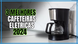 Top 3 Melhores Cafeteiras Elétricas 2024 - Qual a Melhor Cafeteira Elétrica de 2024