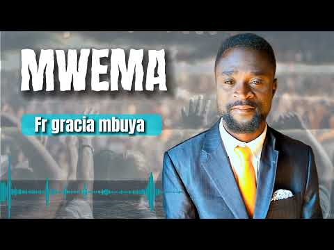 Fr gracia mbuya - MWEMA ( audio)