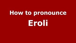 How to pronounce Eroli