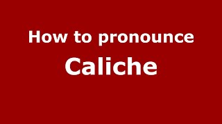 How to pronounce Caliche