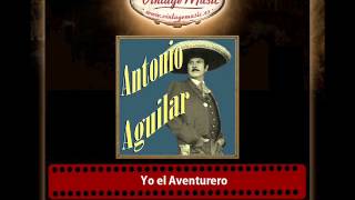 Antonio Aguilar – Yo el Aventurero
