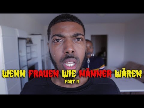 WENN FRAUEN WIE MÄNNER WÄREN - PT.2 I NIMI