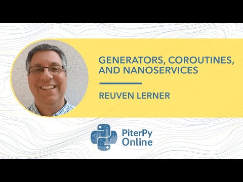 Reuven Lerner — Generators, Coroutines, and Nanoservices