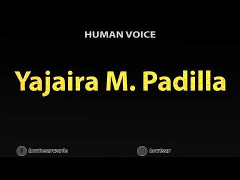 How To Pronounce Yajaira M. Padilla