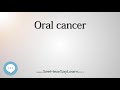 Oral cancer pronounced   Cancer Types   SeeHearSayLearn 🔊