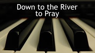 Down to the River to Pray - piano instrumental hymn with lyrics