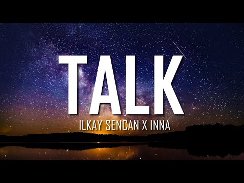 Ilkay Sencan x INNA - Talk (Lyrics) | Just Flexin'