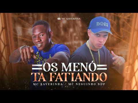 OS MENÓ TA FATIANO - Mc Kaverinha e Mc Neguinho Bdp ( Dj David LP ) Audio Oficial