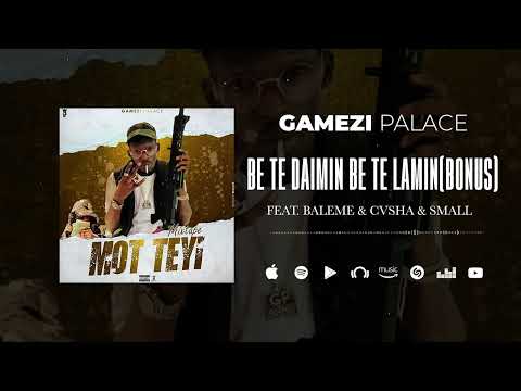 Gamezi Palace Feat. Baleme & Cvsha & Small - Be Te Daimin Be Te Lamin (Bonus) (Son Officiel)