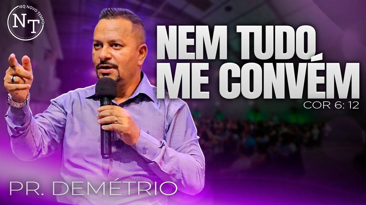 Nem Tudo me Convém | 1 Coríntios 6.12 | Pr. Demétrio