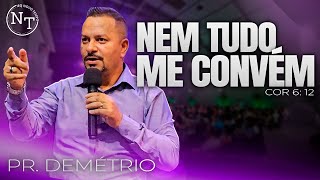 Nem Tudo me Convém | 1 Coríntios 6.12 | Pr. Demétrio