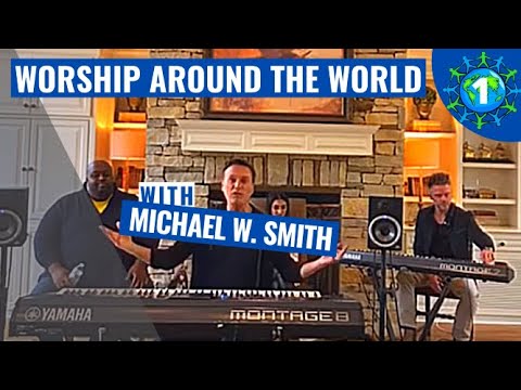 #WorshipAroundTheWorld With Michael W. Smith #1 #COVID 19