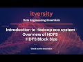 Introduction to Hadoop eco system - Overview of HDFS - HDFS Block Size