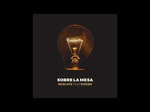 Rescate - Sobre La Mesa (Feat. Dozer) (Single) (2018)