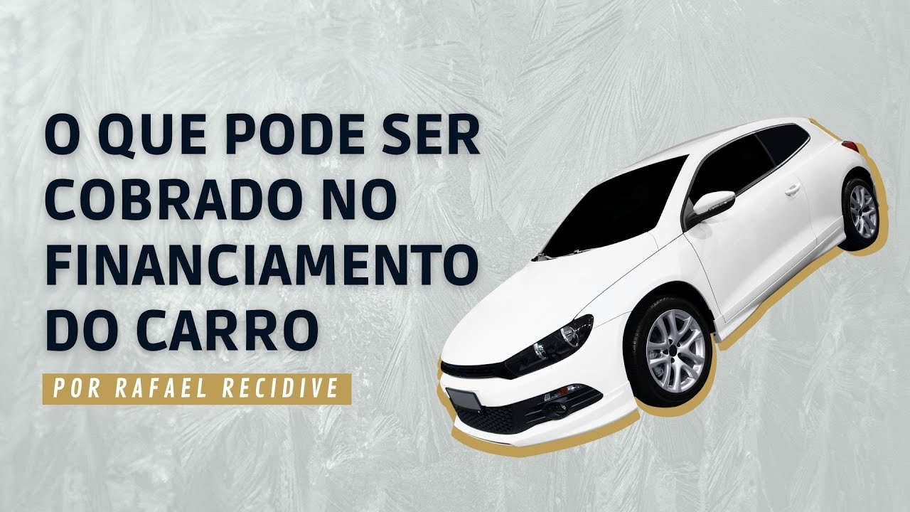 O QUE PODE SER COBRADO NO FINANCIAMENTO DO CARRO
