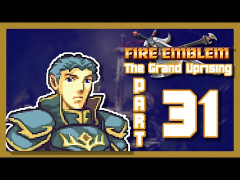 Fire Emblem: The Grand Uprising Let's Play | Part 31 | "Classic TA"