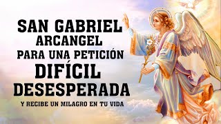 ORACIÓN AL ARCANGEL SAN GABRIEL PARA UNA PETICIÓN DIFÍCIL,DESESPERADA Y RECIBE UN MILAGRO EN TU VIDA