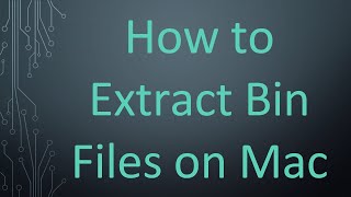 How to Extract Bin Files on Mac