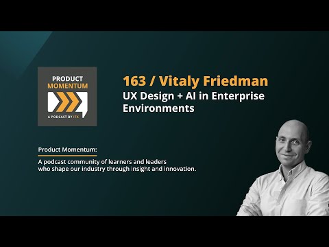 163 / Vitaly Friedman, on UX Design + AI in Enterprise Environments