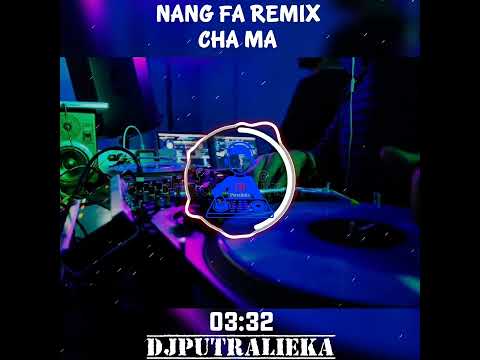 NANG FA REMIX ( CHA MA ) DJ PUTRALIEKA