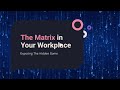 The Matrix in Your Workplace