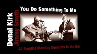 Donal Kirk & Jimmy Smyth - You Do Something To Me
