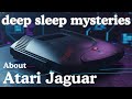 Secrets of the Atari Jaguar Revealed! Story Lore To Sleep To