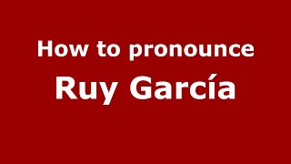 How to pronounce Ruy García