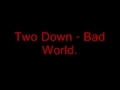 Two Down - Bad World 