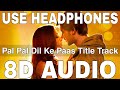 Pal Pal Dil Ke Paas Title Track (8D Audio) || Arijit Singh || Karan Deol, Sahher Bambba
