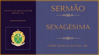 [Sermão] Conselhos Quaresmais para as Moças ou do Necessário Retorno ao Real - Domingo da Sexagésima