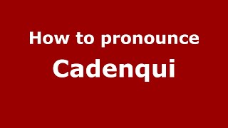 How to pronounce Cadenqui