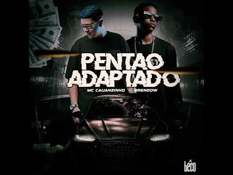 MC CAUANZINHO  - PENTÃO ADAPTADO - BRENDOW