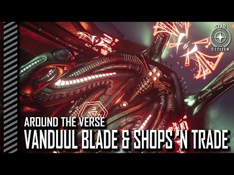 Around the Verse - Vanduul Blade & Shops 'n Trade