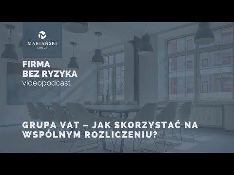 Videopodcast: Grupa VAT – jak skorzystać na wspólnym rozliczeniu?