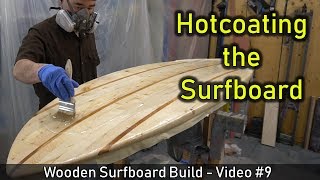 How to Make a Wooden Surfboard #09: Hotcoating the Surfboard