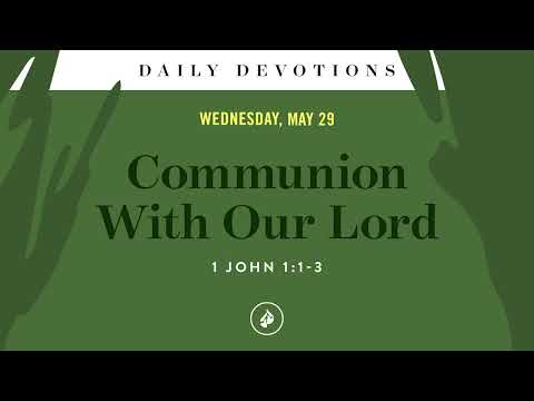 Communion With Our Lord – Daily Devotional