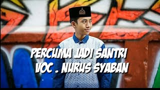 Download lagu Lirik lagu 'PERCUMA JADI SANTRI' - Voc.Nurus Syaban - Syubbanul Muslimin mp3