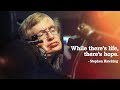 While There's Life, There's Hope | Stephen Hawking Inspirational Speech | Stephen Hawking Death