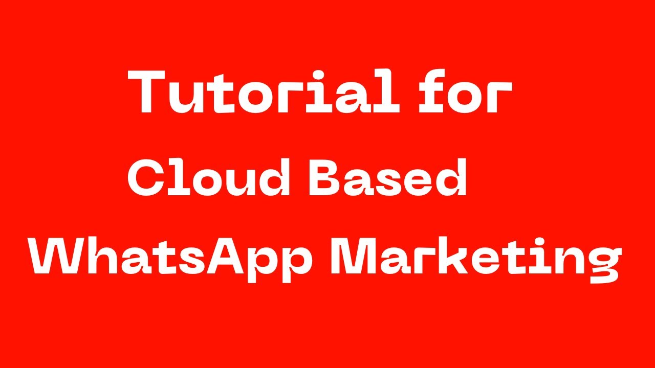 Tutorial for Cloud based whatsapp marketing learn and grow your business