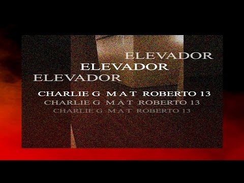 Charlie G - Elevador (Part. Mat & Roberto13)