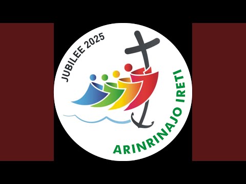 JUBILEE 2025. OFFICIAL HYMN YORUBA LANGUAGE. "ARINRINAJO IRETI" (PELLEGRINI DI SPERANZA /...