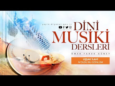 Uşşak İlahi: N'oldu Bu Gönlüm - Dini Musiki Dersleri - Ömer Faruk Güney