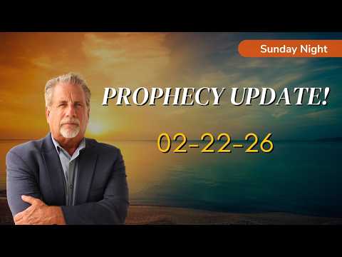 Prophecy Update!  02-22-26