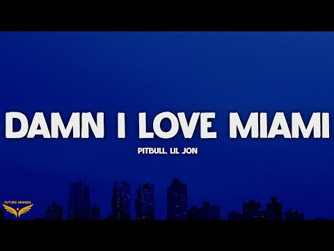 Pitbull, Lil Jon - Damn I Love Miami (Lyrics)