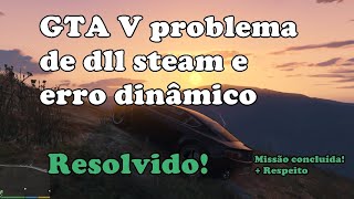 Falta steam_api64.dll GTA V (resolvido)